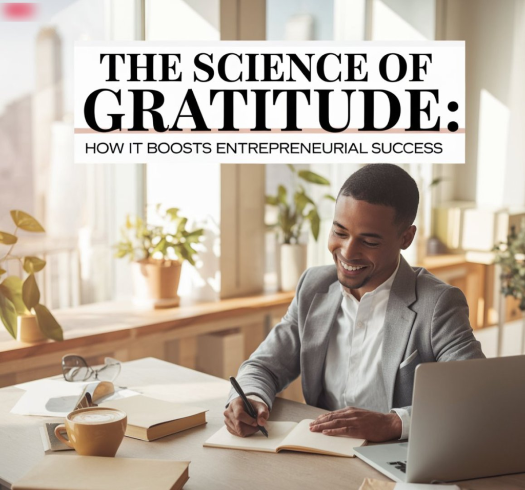 The Science of Gratitude: How It Boosts Entrepreneurial Success