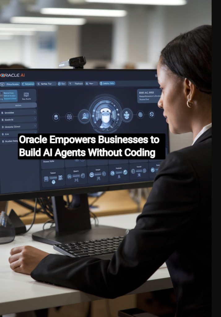 Oracle Empowers Businesses to Build AI Agents Without Coding