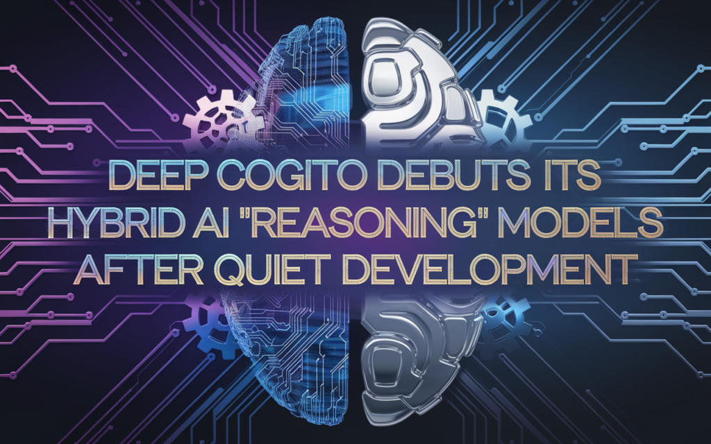 Deep Cogito debuts its hybrid AI 'reasoning' models after quiet development